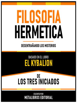 cover image of Filosofia Hermetica--Basado En El Libro El Kybalion De Los Tres Iniciados